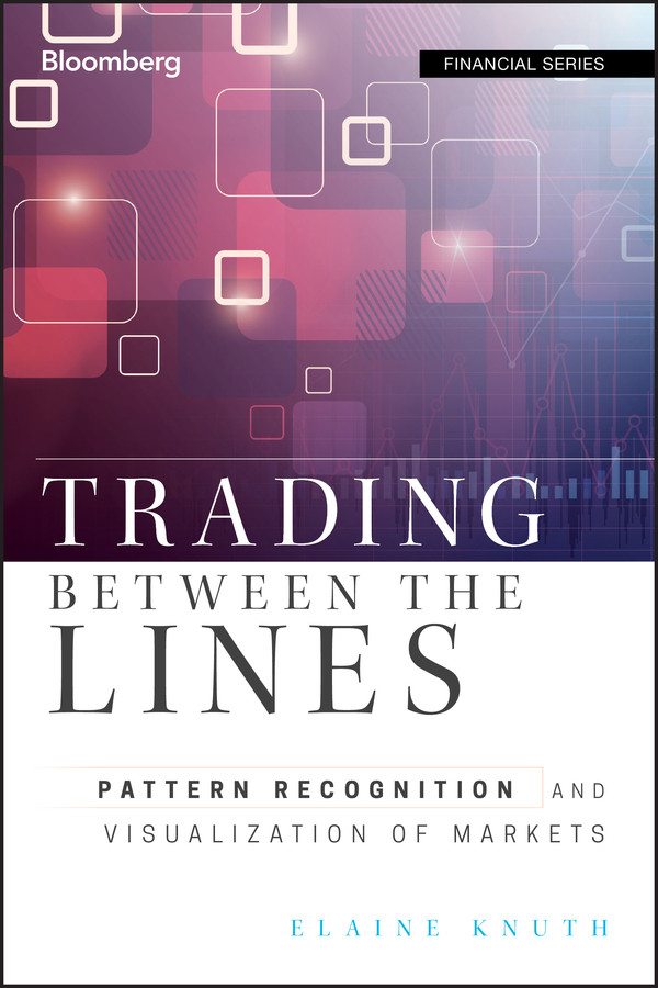 Trading Between the Lines: Pattern Recognition and Visualization of Markets (Bloomberg Financial) book cover by Elaine Knuth