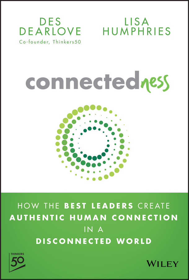 Connectedness: How the Best Leaders Create Authentic Human Connection in a Disconnected World book cover by Des Dearlove, Lisa Humphries