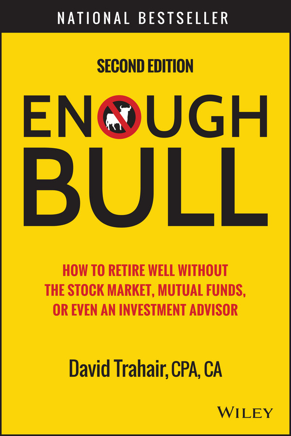 Enough Bull: How to Retire Well without the Stock Market, Mutual Funds, or Even an Investment Advisor book cover by David Trahair
