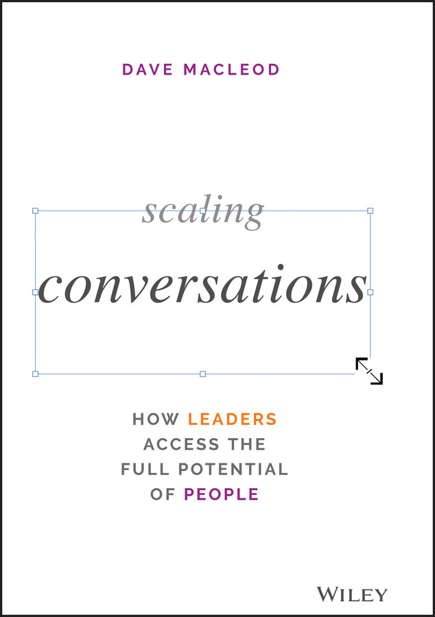 Scaling Conversations: How Leaders Access the Full Potential of People book cover by Dave MacLeod
