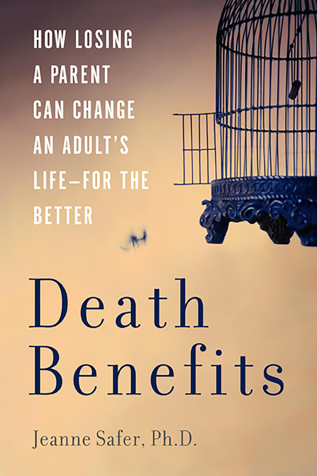 Death Benefits: How Losing a Parent Can Change an Adult's Life -- for the Better book cover by Jeanne Safer