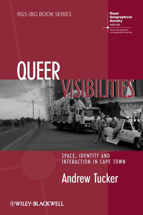 Queer Visibilities: Space, Identity and Interaction in Cape Town (RGS-IBG Book Series) book cover by Andrew Tucker