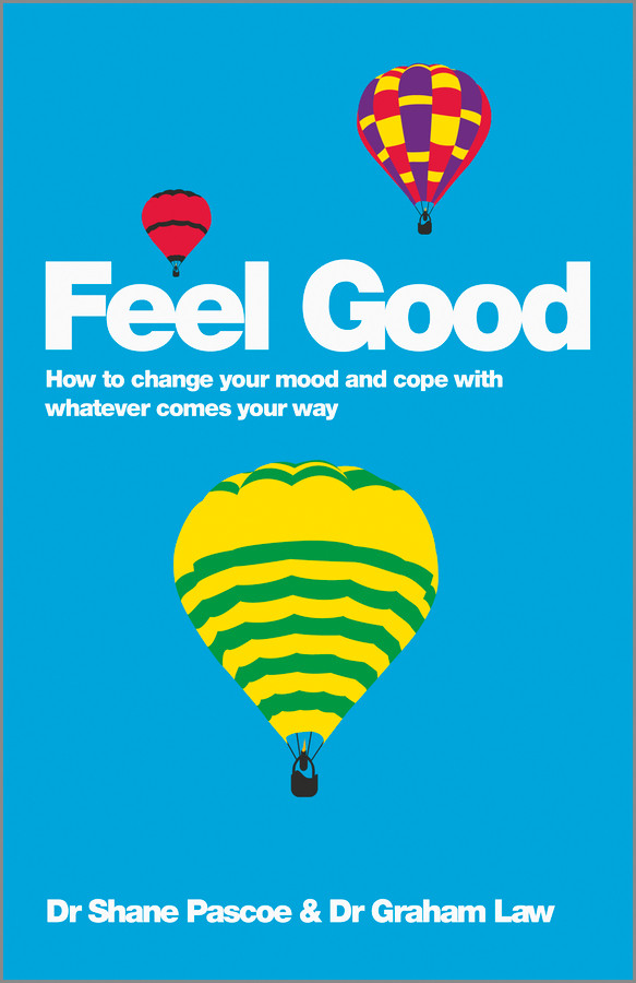 Feel Good: How to Change Your Mood and Cope with Whatever Comes Your Way book cover by Shane Pascoe, Graham Law