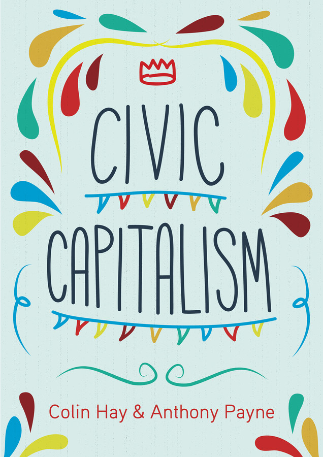 Civic Capitalism book cover by Colin Hay, Anthony Payne
