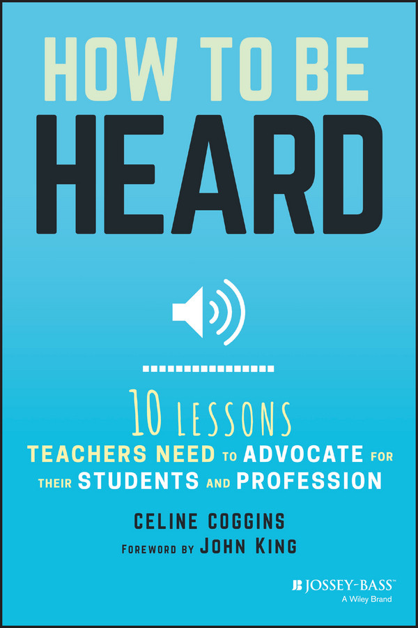 How to Be Heard: Ten Lessons Teachers Need to Advocate for their Students and Profession book cover by Celine Coggins