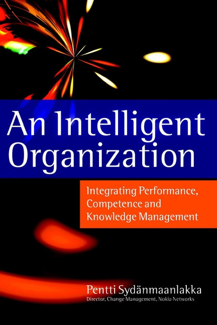 An Intelligent Organization: Integrating Performance, Competence and Knowledge Management book cover by Pentti Sydänmaanlakka