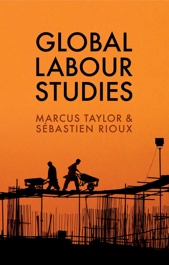 Global Labour Studies (Work & Society) book cover by Marcus Taylor, Sébastien Rioux