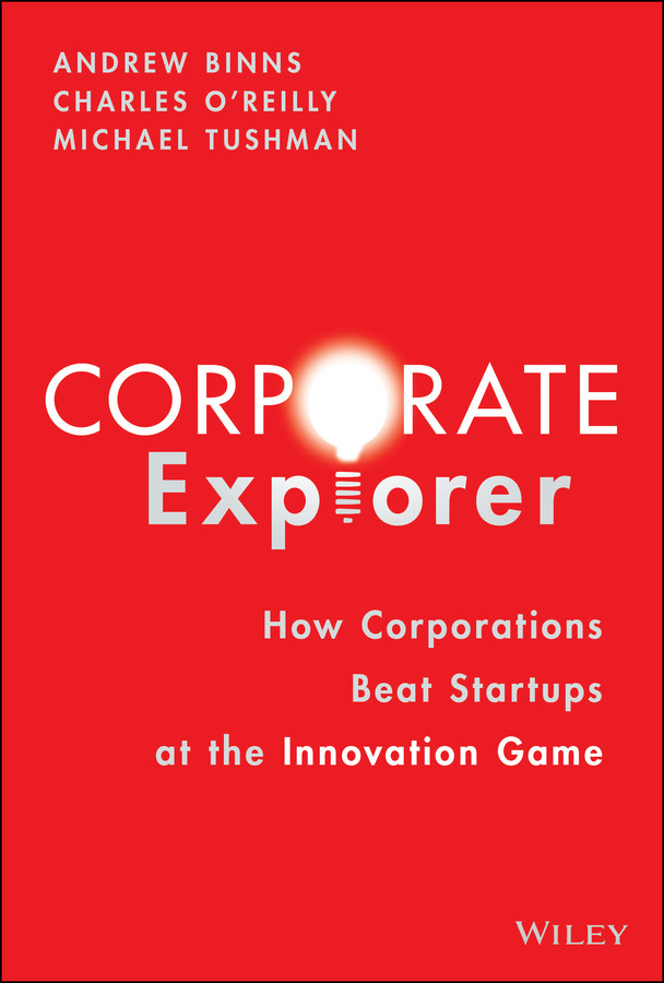 Corporate Explorer: How Corporations Beat Startups at the Innovation Game book cover by Andrew Binns, Charles A. O'Reilly, Michael Tushman