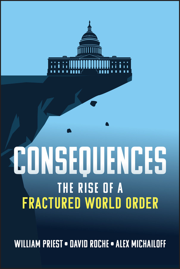 Consequences: The Rise of a Fractured World Order book cover by William W. Priest, David Roche, Alex Michailoff