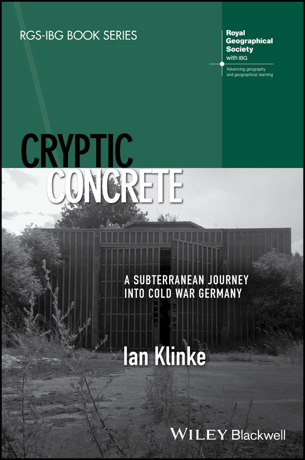 Cryptic Concrete: A Subterranean Journey Into Cold War Germany (RGS-IBG Book Series) book cover by Ian Klinke