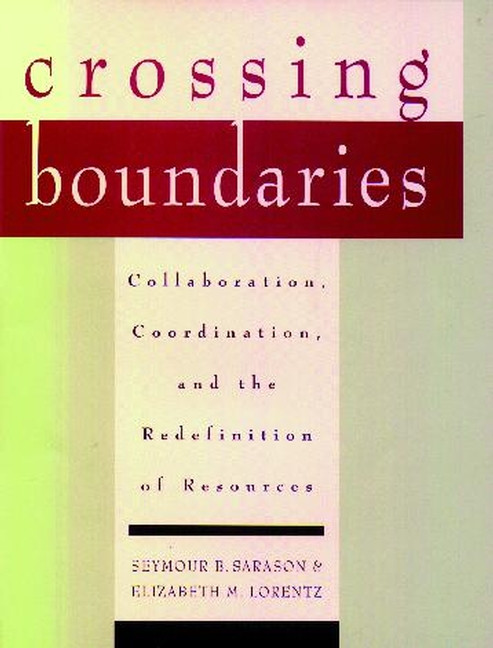 Crossing Boundaries: Collaboration, Coordination, and the Redefinition of Resources book cover by Seymour B. Sarason, Elizabeth M. Lorentz