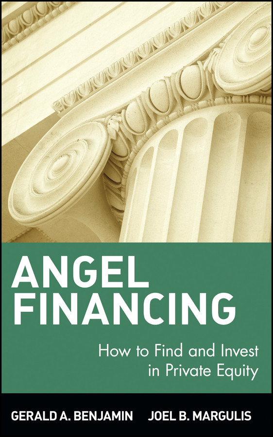 Angel Financing: How to Find and Invest in Private Equity (Wiley Investment) book cover by Gerald A. Benjamin, Joel B. Margulis
