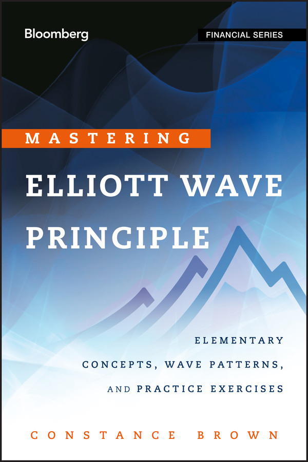 Mastering Elliott Wave Principle: Elementary Concepts, Wave Patterns, and Practice Exercises (Bloomberg Financial) book cover by Constance Brown