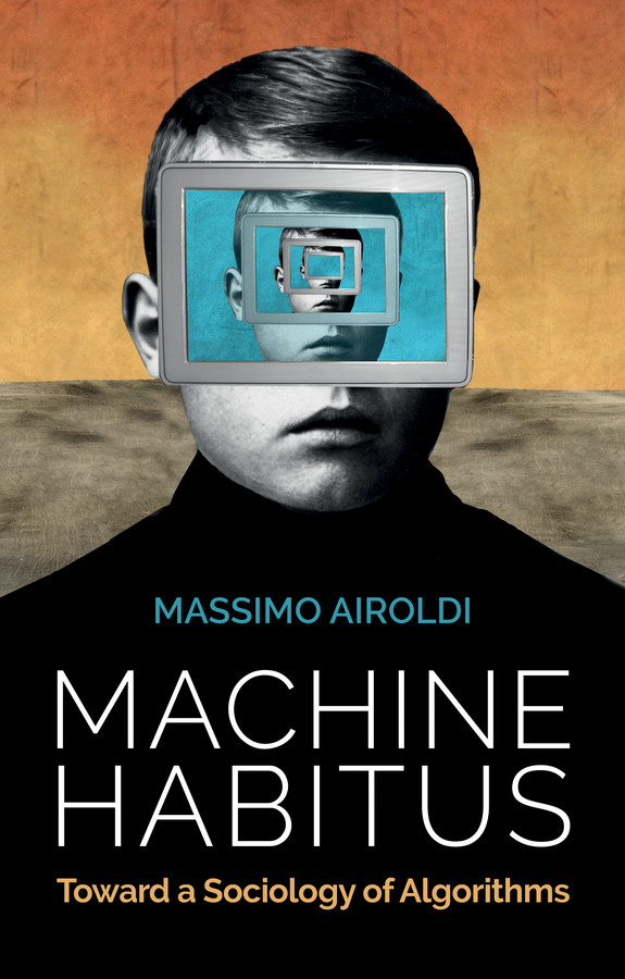 Machine Habitus: Toward a Sociology of Algorithms book cover by Massimo Airoldi
