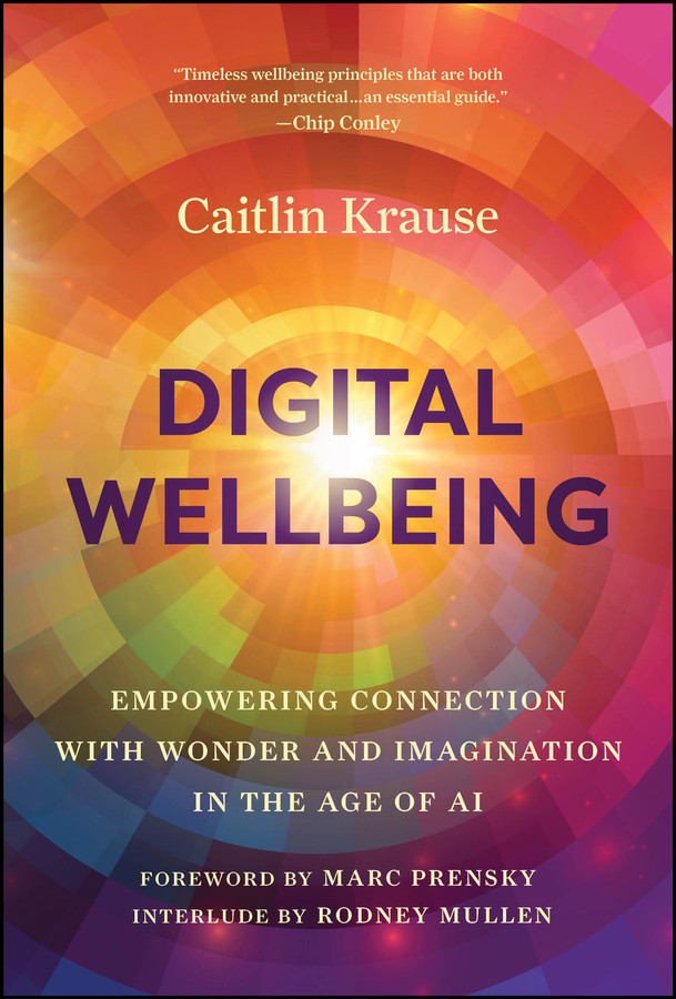 Digital Wellbeing: Empowering Connection with Wonder and Imagination in the Age of AI book cover by Caitlin Krause