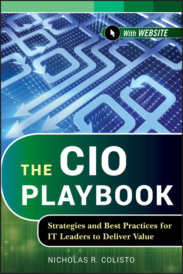 The CIO Playbook: Strategies and Best Practices for IT Leaders to Deliver Value (Wiley CIO) book cover by Nicholas R. Colisto