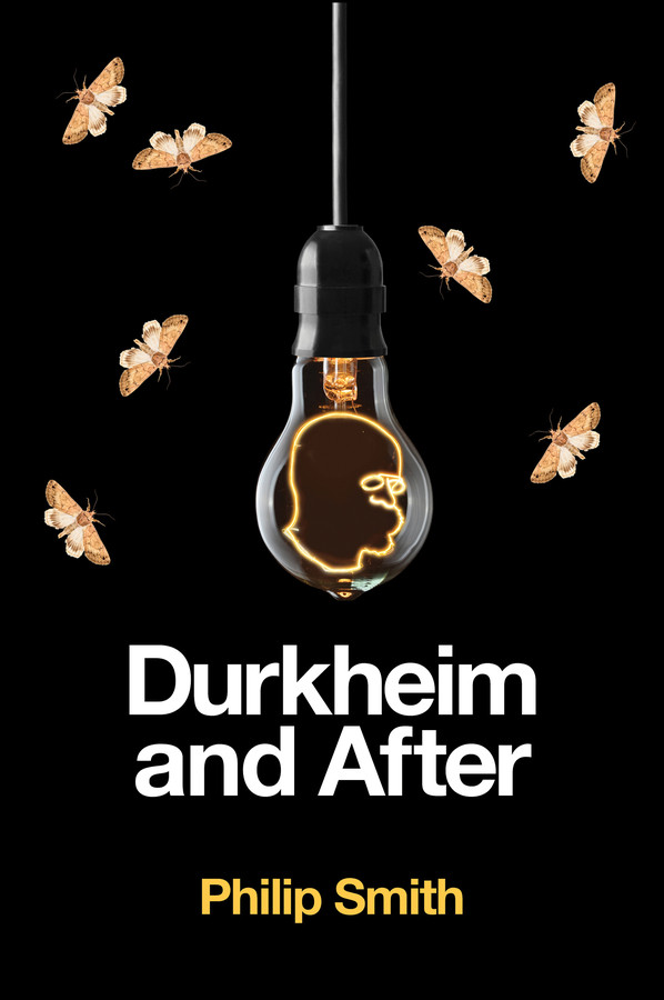 Durkheim and After: The Durkheimian Tradition, 1893-2020 book cover by Philip Smith