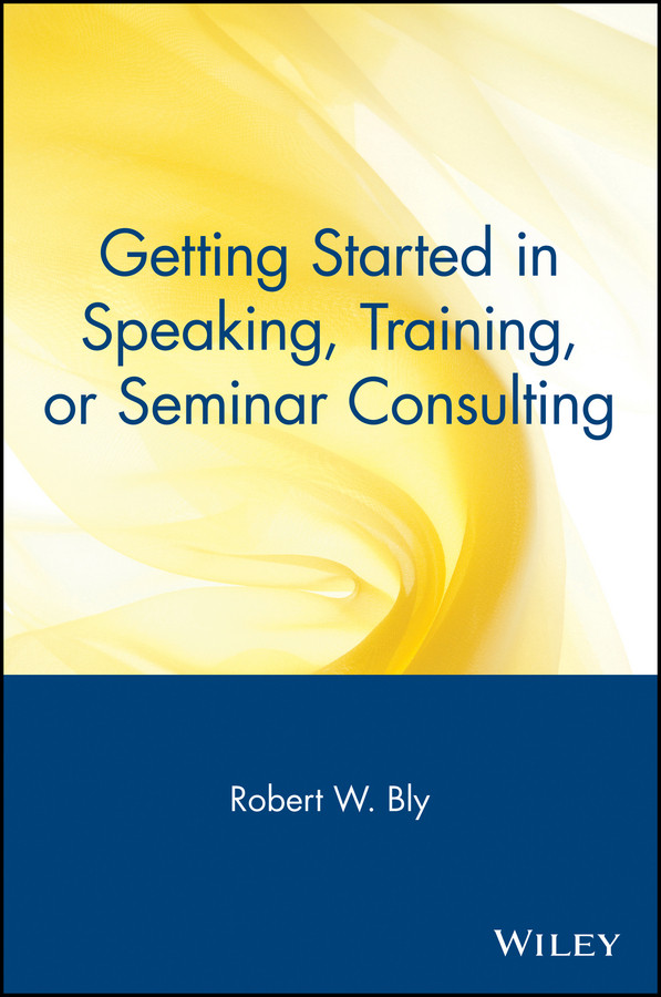 Getting Started in Speaking, Training, or Seminar Consulting (Getting Started In...) book cover by Robert W. Bly