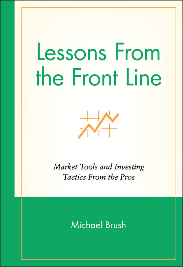 Lessons From the Front Line: Market Tools and Investing Tactics From the Pros (Wiley Investment) book cover by Michael Brush