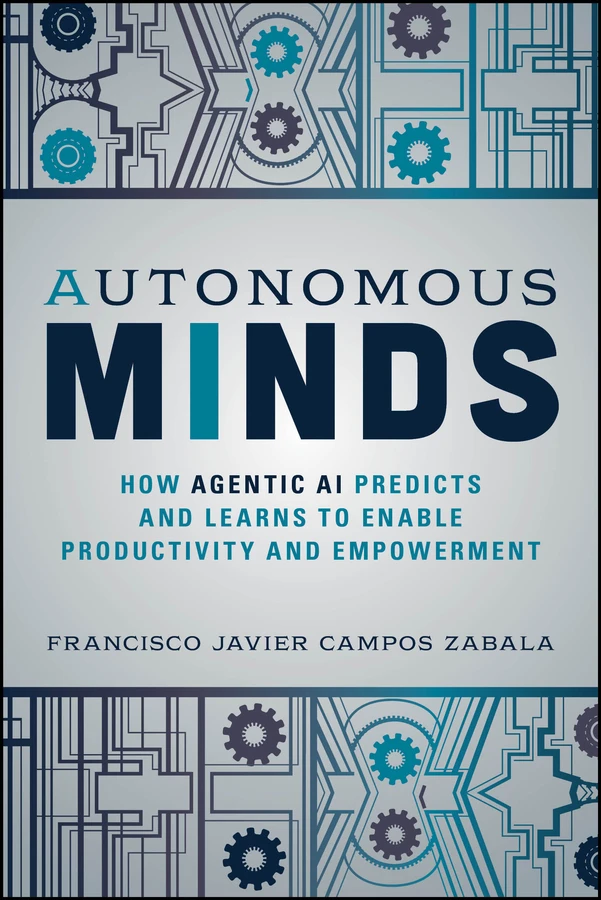 Autonomous Minds: How Agentic AI Predicts and Learns to Enable Productivity and Empowerment book cover by Francisco Javier Campos Zabala