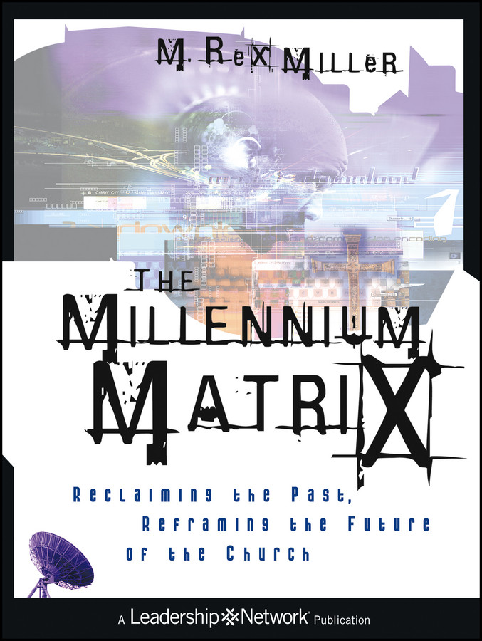 The Millennium Matrix: Reclaiming the Past, Reframing the Future of the Church (Jossey-Bass Leadership Network Series) book cover by M. Rex Miller