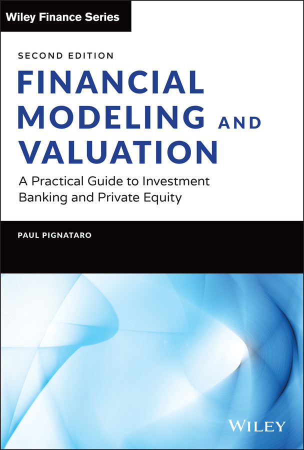 Financial Modeling and Valuation: A Practical Guide to Investment Banking and Private Equity (Wiley Finance) book cover by Paul Pignataro