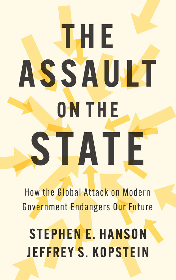 The Assault on the State: How the Global Attack on Modern Government Endangers Our Future book cover by Stephen E. Hanson, Jeffrey S. Kopstein