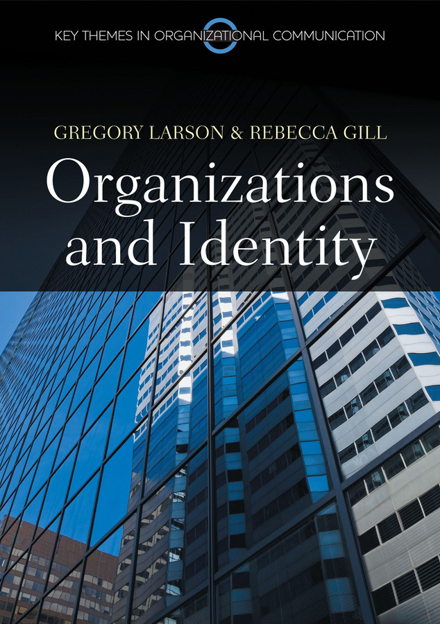 Organizations and Identity (Key Themes in Organizational Communication) book cover by Gregory S. Larson, Rebecca Gill