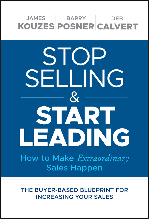 Stop Selling and Start Leading: How to Make Extraordinary Sales Happen book cover by James M. Kouzes, Barry Z. Posner, Deb Calvert