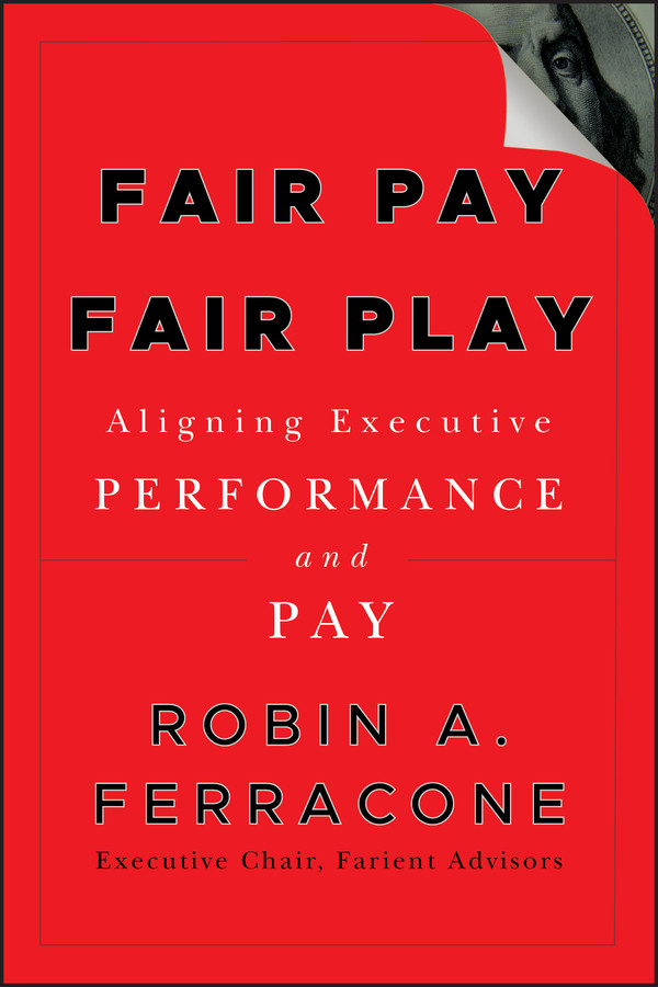 Fair Pay, Fair Play: Aligning Executive Performance and Pay book cover by Robin A. Ferracone
