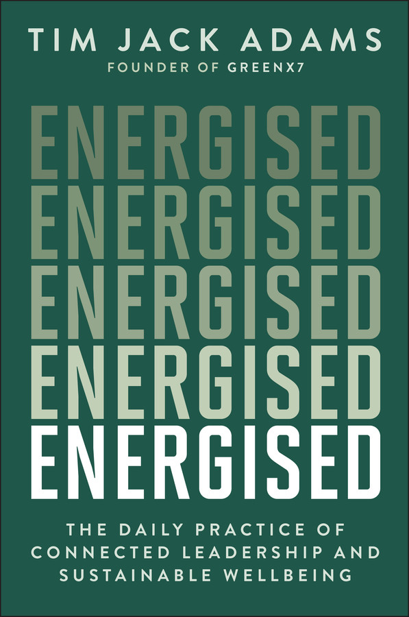 Energised: The Daily Practice of Connected Leadership and Sustainable Wellbeing book cover by Tim Jack Adams