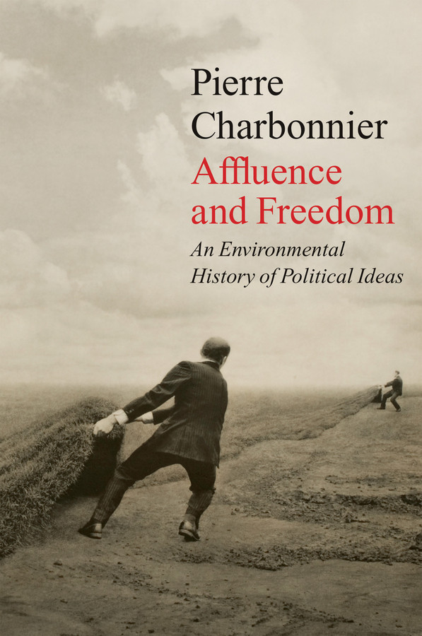 Affluence and Freedom: An Environmental History of Political Ideas book cover by Pierre Charbonnier