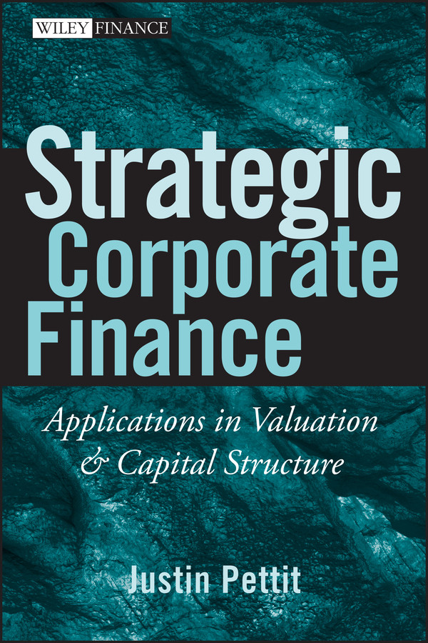 Strategic Corporate Finance: Applications in Valuation and Capital Structure (Wiley Finance) book cover by Justin Pettit