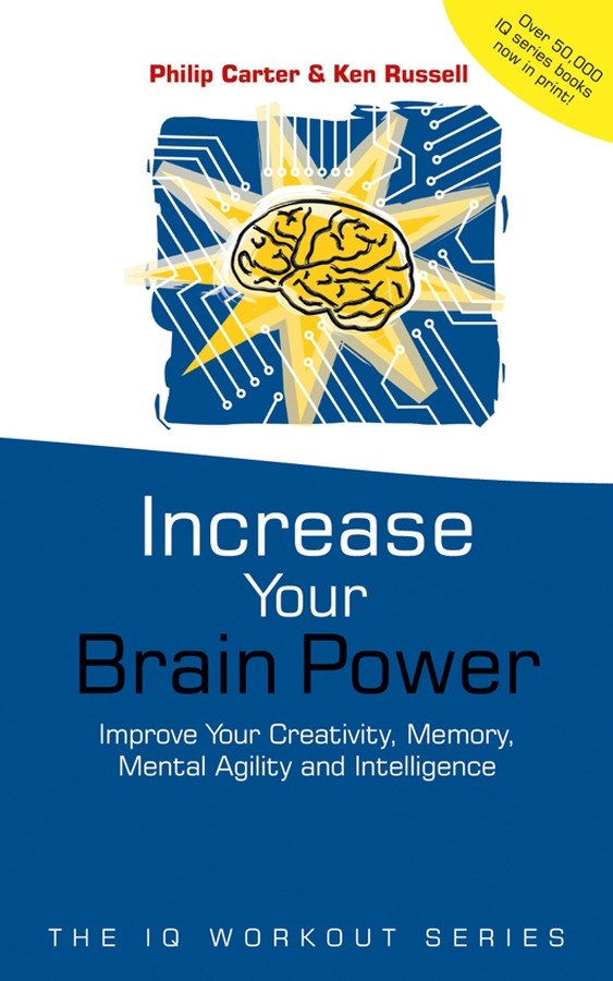 Increase Your Brainpower: Improve Your Creativity, Memory, Mental Agility and Intelligence (The IQ Workout Series) book cover by Philip Carter, Ken Russell