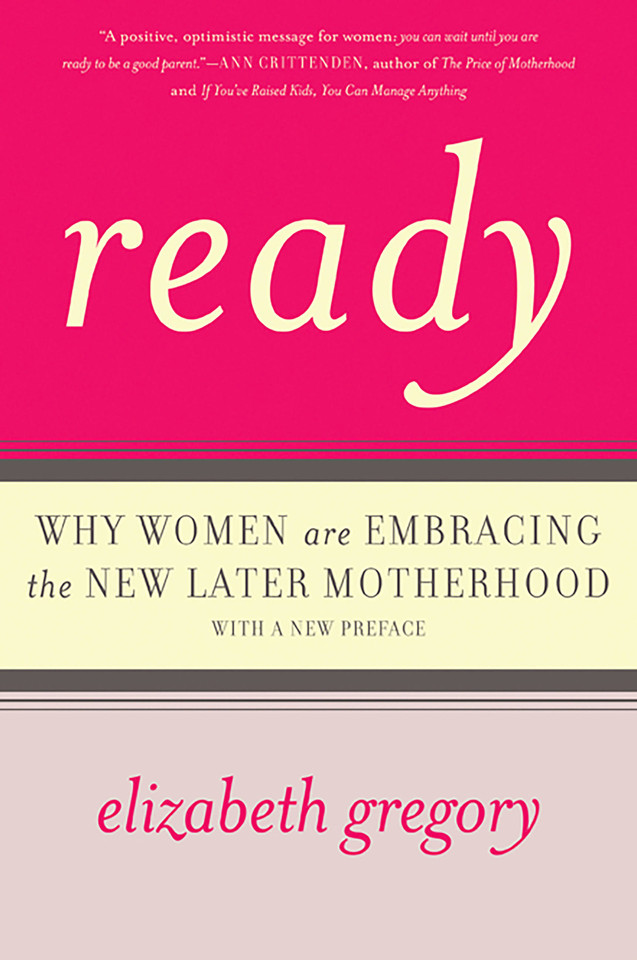 Ready: Why Women Are Embracing the New Later Motherhood book cover by Elizabeth Gregory