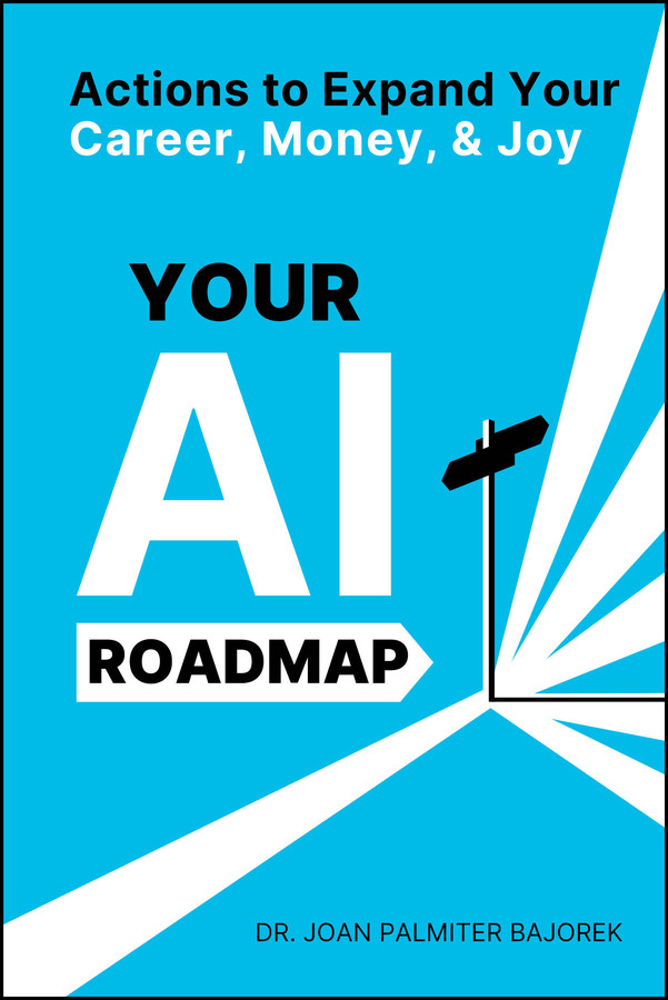 Your AI Roadmap: Actions to Expand Your Career, Money, and Joy book cover by Joan Palmiter Bajorek