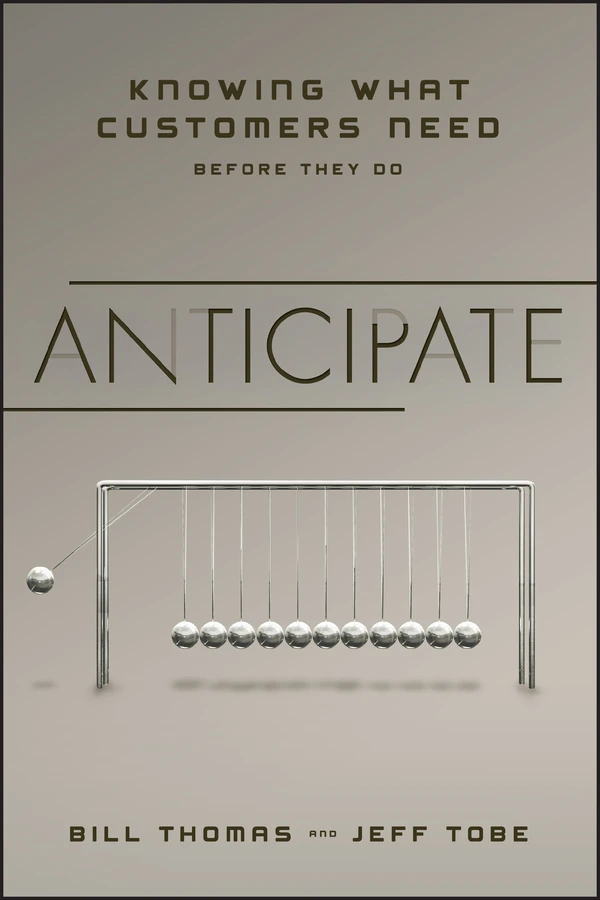 Anticipate: Knowing What Customers Need Before They Do book cover by Bill Thomas, Jeff Tobe