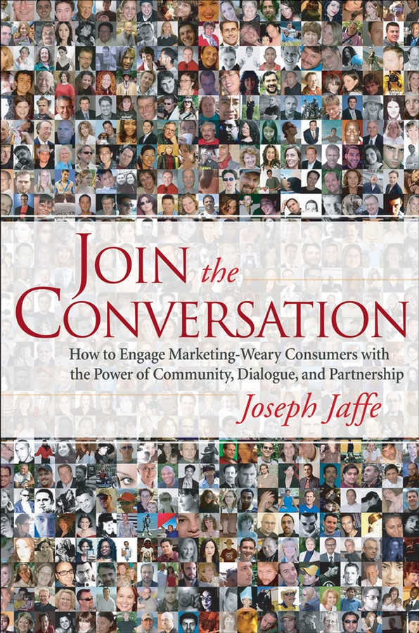 Join the Conversation: How to Engage Marketing-Weary Consumers with the Power of Community, Dialogue, and Partnership book cover by Joseph Jaffe