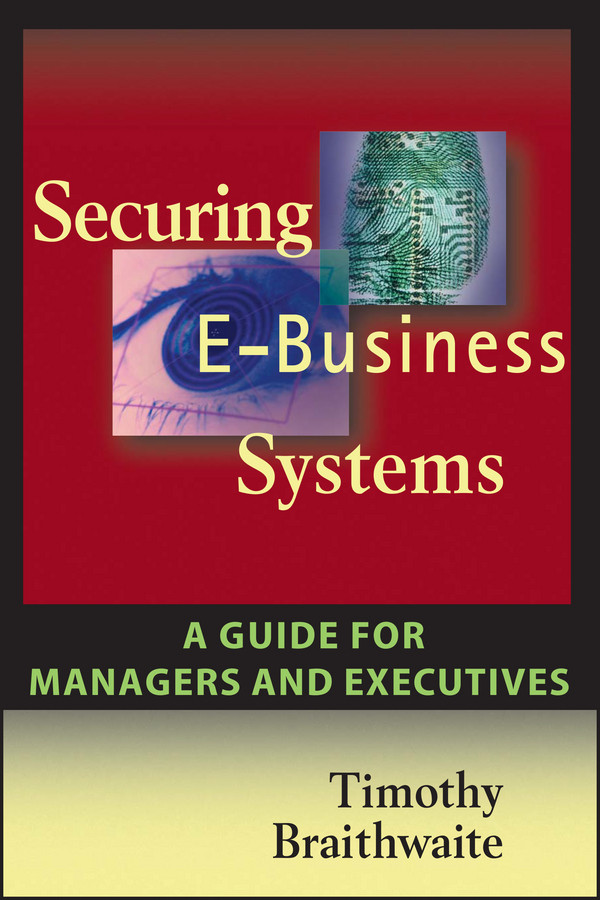 Securing E-Business Systems: A Guide for Managers and Executives book cover by Timothy Braithwaite