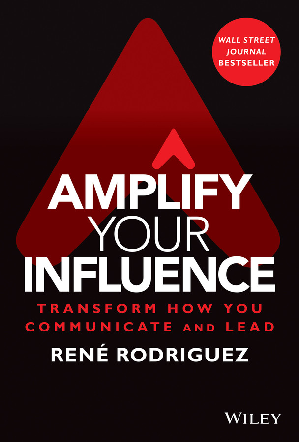 Amplify Your Influence: Transform How You Communicate and Lead book cover by Rene Rodriguez