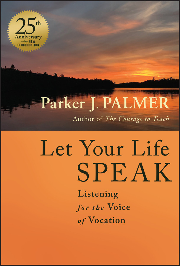 Let Your Life Speak: Listening for the Voice of Vocation book cover by Parker J. Palmer
