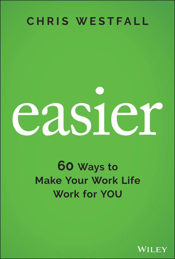 Easier: 60 Ways to Make Your Work Life Work for You book cover by Chris Westfall