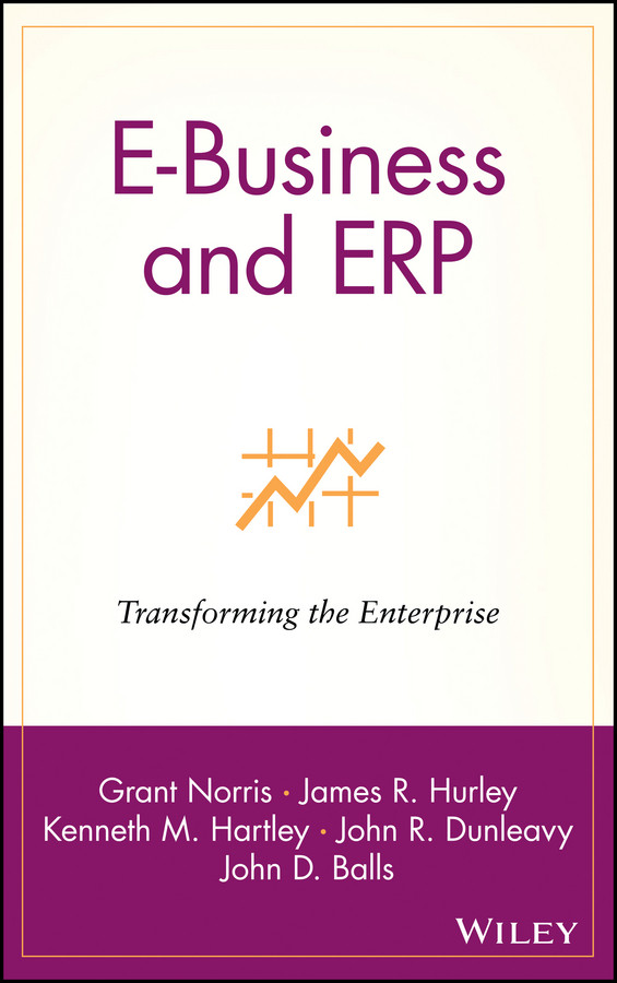 E-Business and ERP: Transforming the Enterprise book cover by Grant Norris, James R. Hurley, Kenneth M. Hartley, John R. Dunleavy, John D. Balls