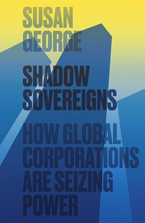 Shadow Sovereigns: How Global Corporations are Seizing Power book cover by Susan George