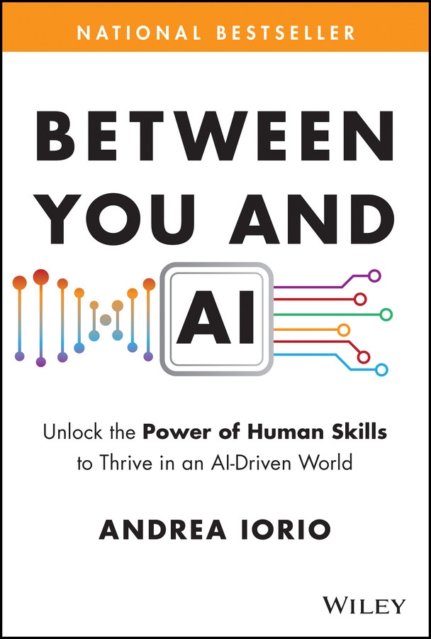 Between You and AI: Unlock the Power of Human Skills to Thrive in an AI-Driven World book cover by Andrea Iorio