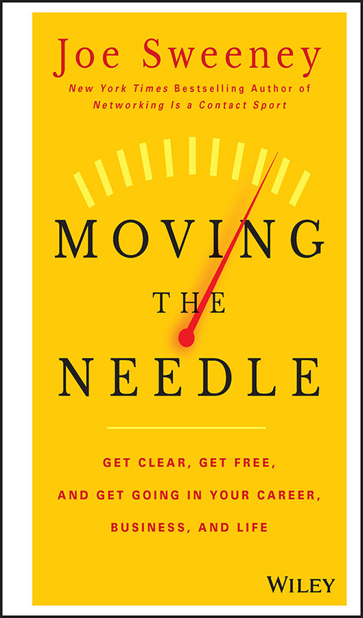 Moving the Needle: Get Clear, Get Free, and Get Going in Your Career, Business, and Life! book cover by Joe Sweeney, Mike Yorkey