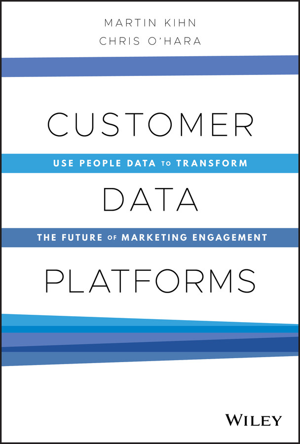 Customer Data Platforms: Use People Data to Transform the Future of Marketing Engagement book cover by Martin Kihn, Christopher B. O'Hara