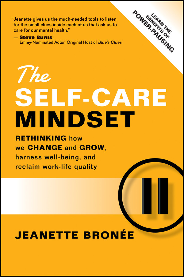 The Self-Care Mindset: Rethinking How We Change and Grow, Harness Well-Being, and Reclaim Work-Life Quality book cover by Jeanette Bronee