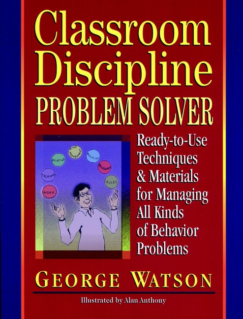 Classroom Discipline Problem Solver: Ready-to-Use Techniques & Materials for Managing All Kinds of Behavior Problems book cover by George Watson