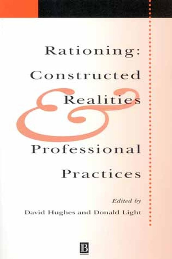 Rationing: Constructed Realities and Professional Practices (Sociology of Health and Illness Monographs) book cover by 
